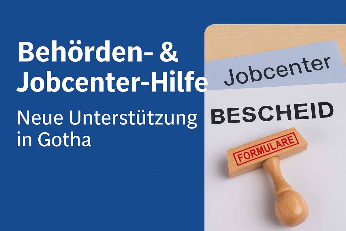 Neue Unterstützung in Gotha: Hilfe bei Behörden, Formularen & Jobcenter-Unterlagen