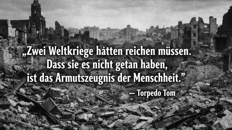 Torpedo Tom spricht Klartext: Zwei Weltkriege hätten reichen müssen